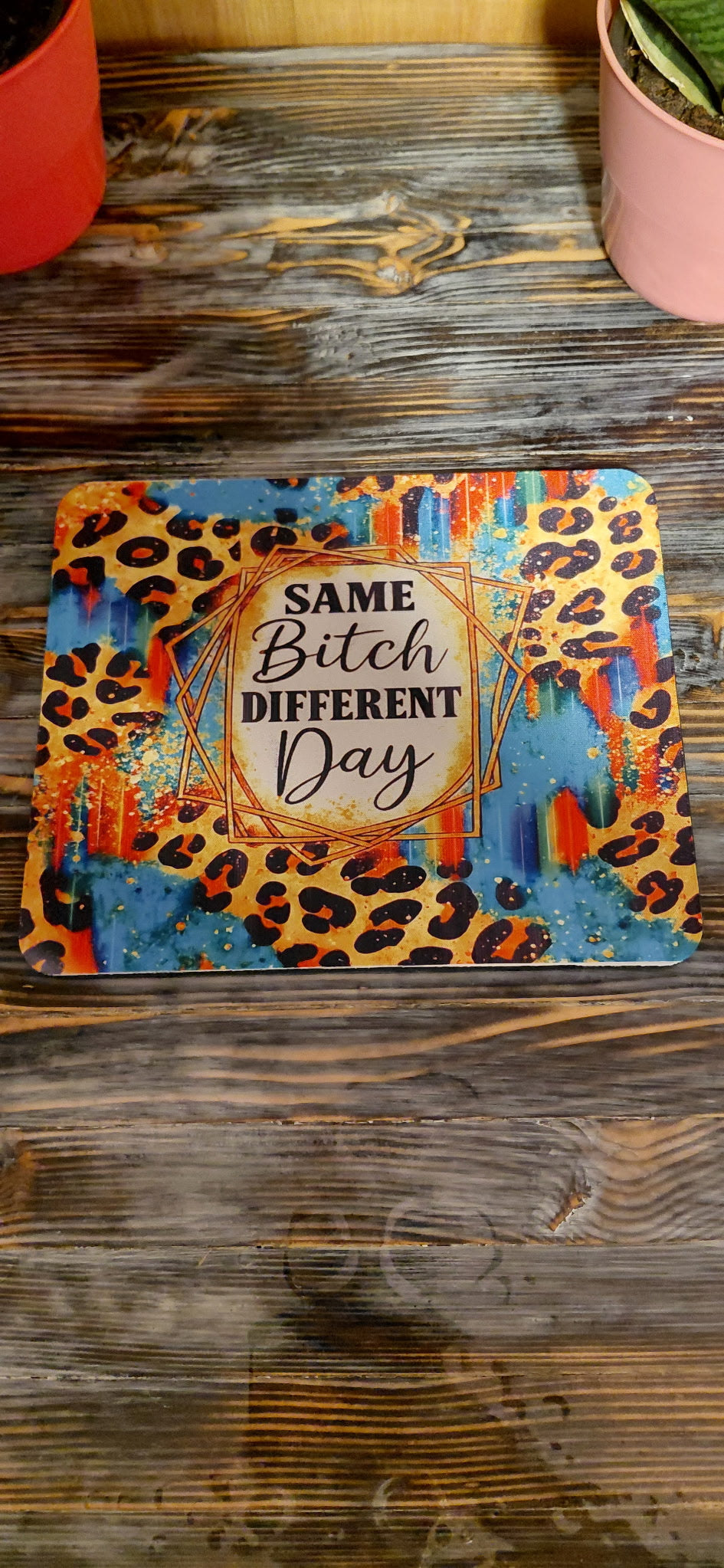 Same Bitch Different Day Mousepad